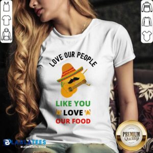 Alternative view of Love Our People Like You Love Our Food Tacos Shirt