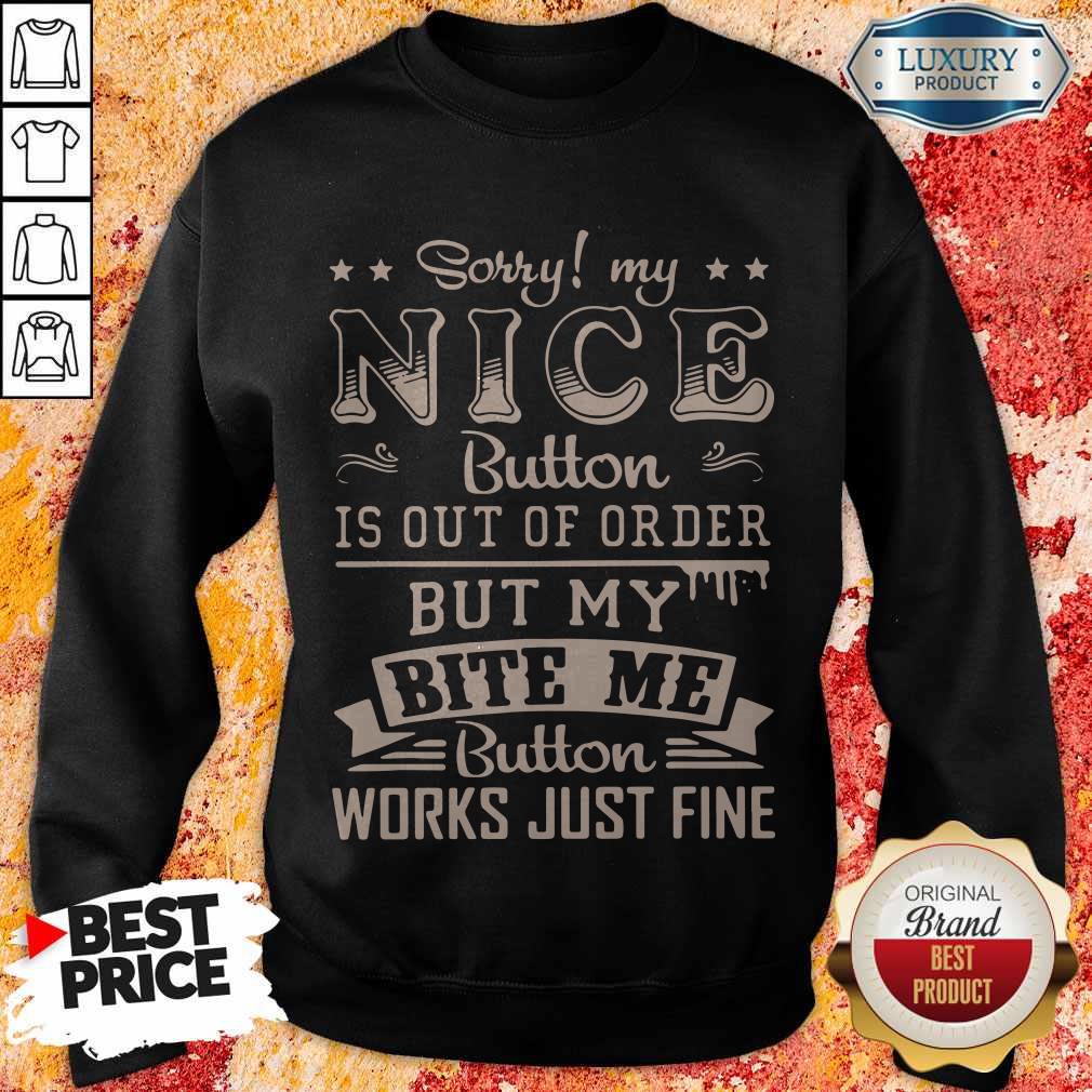 Love Sorry My Nice Button Is Out Of Order But My Bite Me Button Works Just Fine Shirt - Image 4