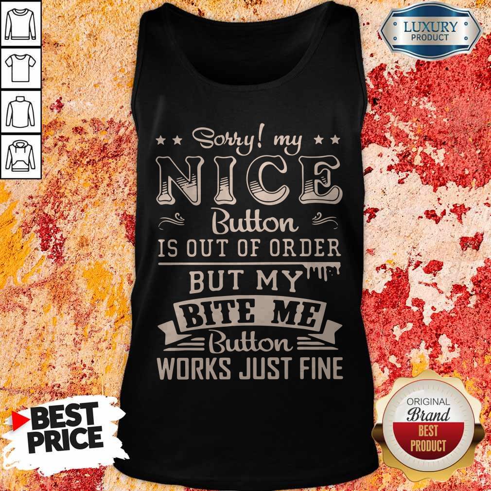 Love Sorry My Nice Button Is Out Of Order But My Bite Me Button Works Just Fine Shirt - Image 3
