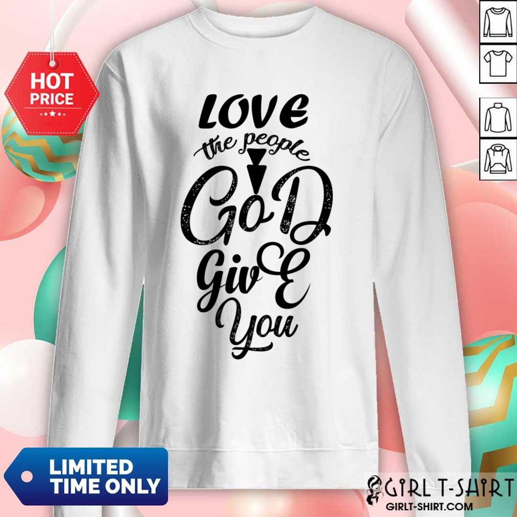 Love The People God Give You Shirt - Image 4