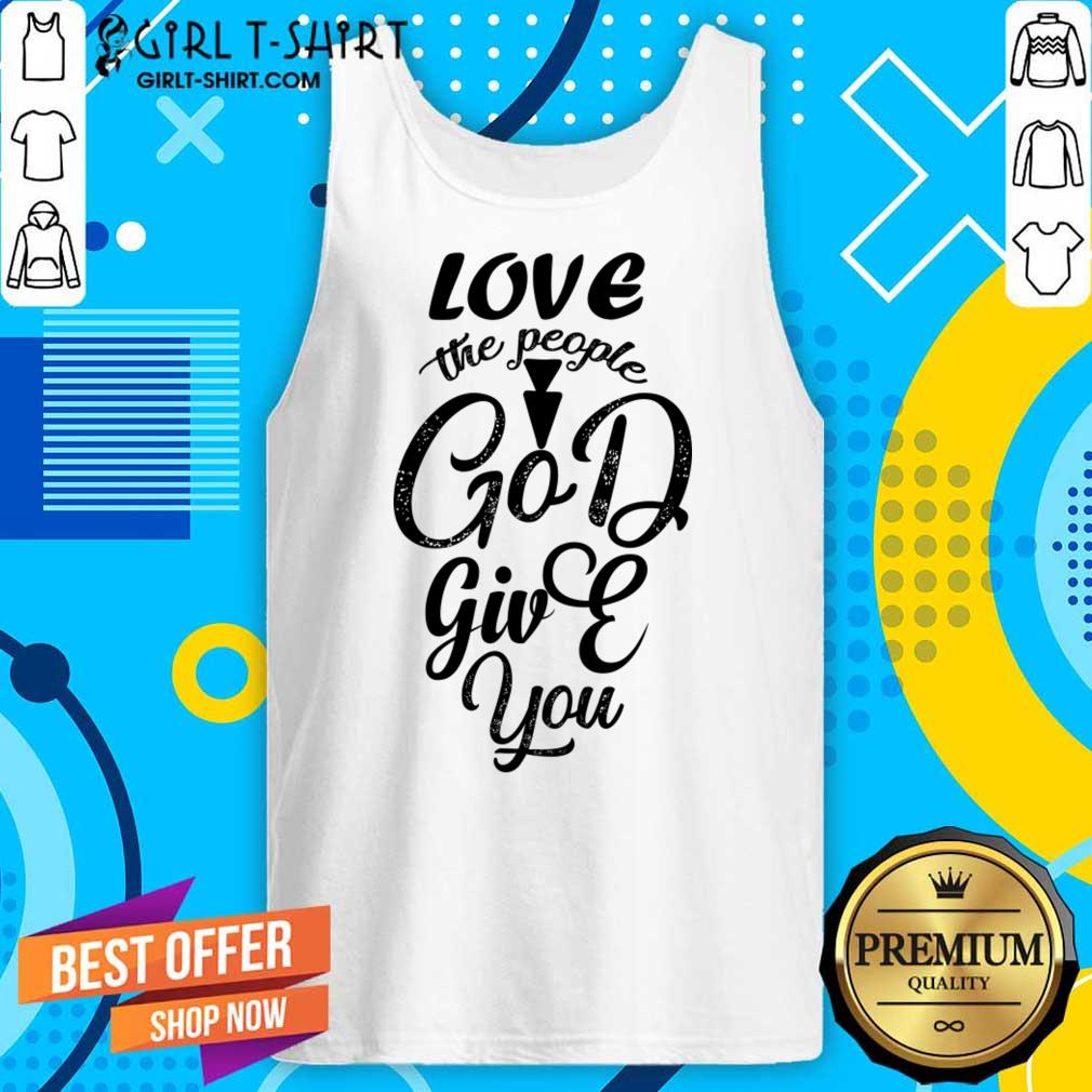 Love The People God Give You Shirt - Image 3