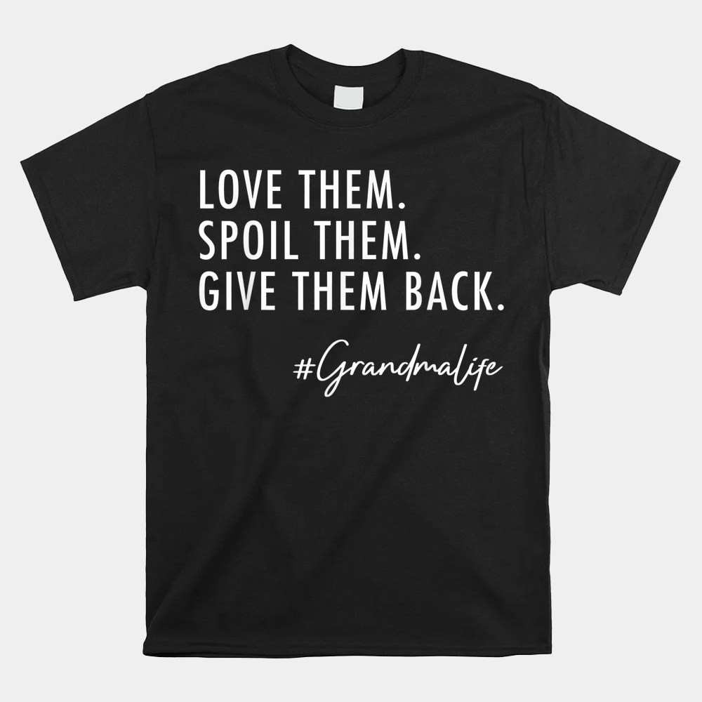 Love Them Spoil Them Give Them Back Grandma Life Grandma Shirt - Image 5