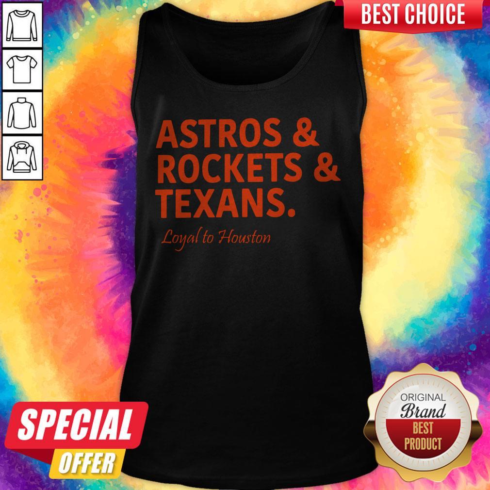 Lovely Astros And Rockets And Texans Loyal To Houston Shirt - Image 3