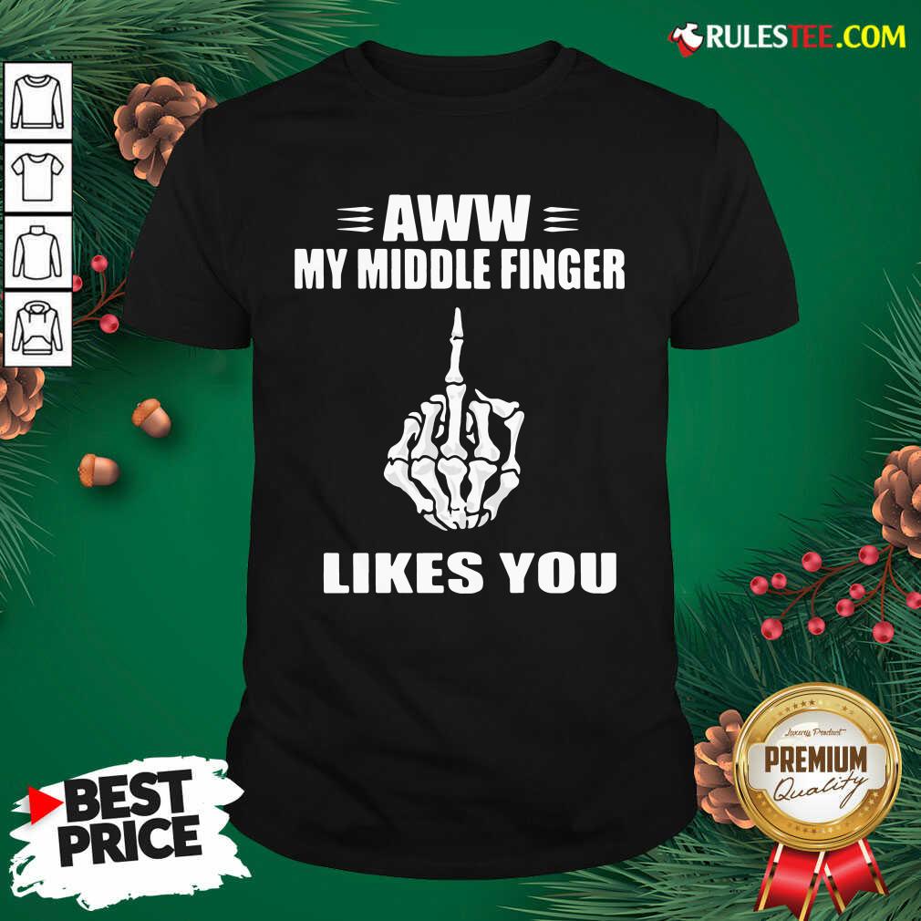 Lovely Aww My Middle Finger Likes You Shirt