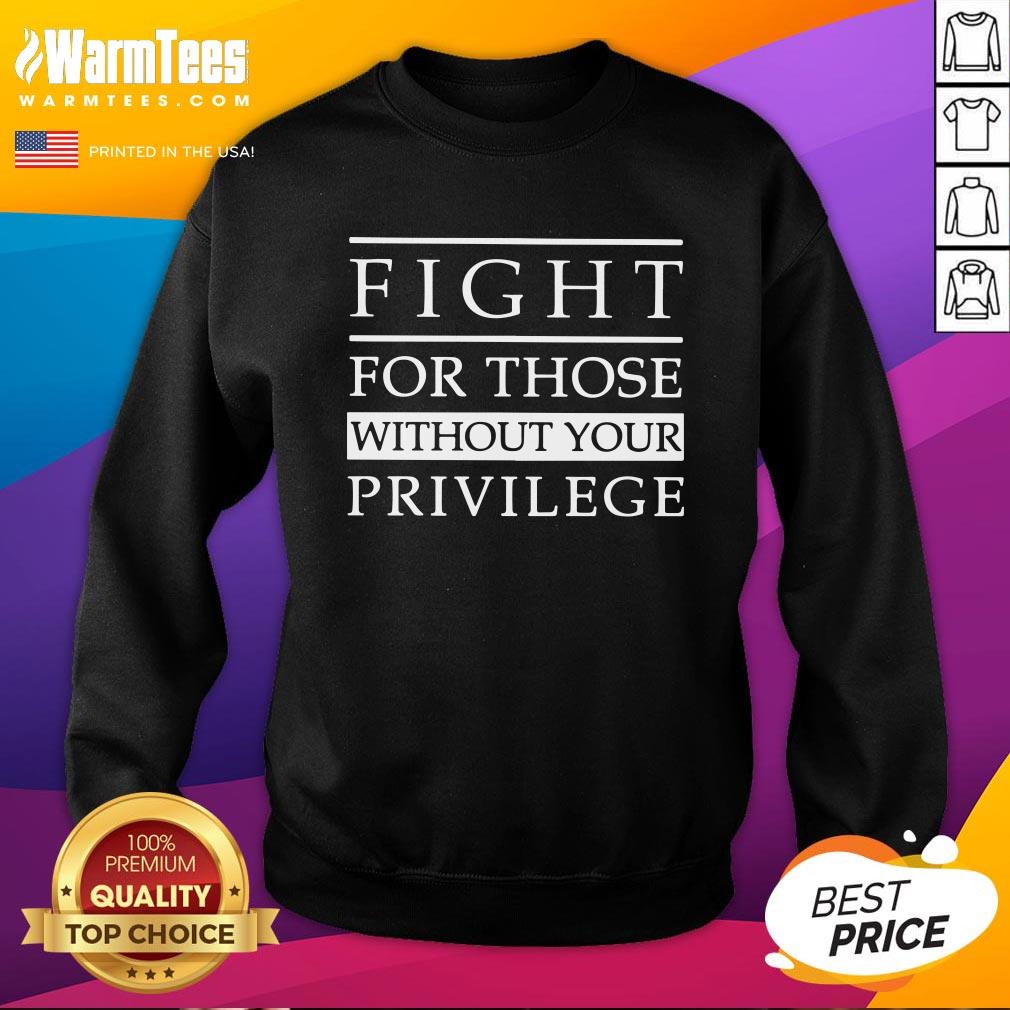 Lovely Fight For Those Without Your Privilege Shirt - Image 4
