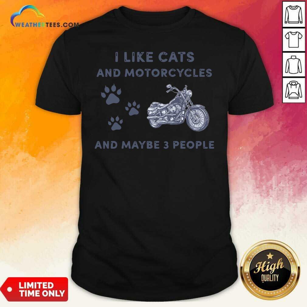 Lovely I Like Cats And Motorcycles And Maybe 3 People Shirt