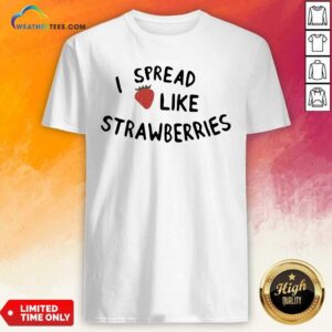 Lovely I Spread Like Strawberries Shirt