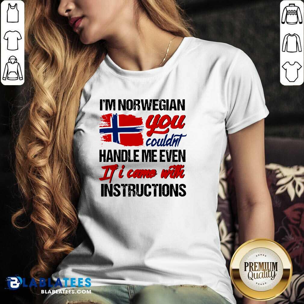Lovely I'm Norwegian You Couldn's Handle Me Even If I Came With Instruction N Flag Nauy Shirt - Image 5