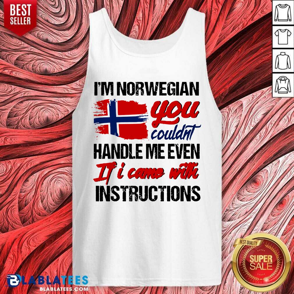 Lovely I'm Norwegian You Couldn's Handle Me Even If I Came With Instruction N Flag Nauy Shirt - Image 4