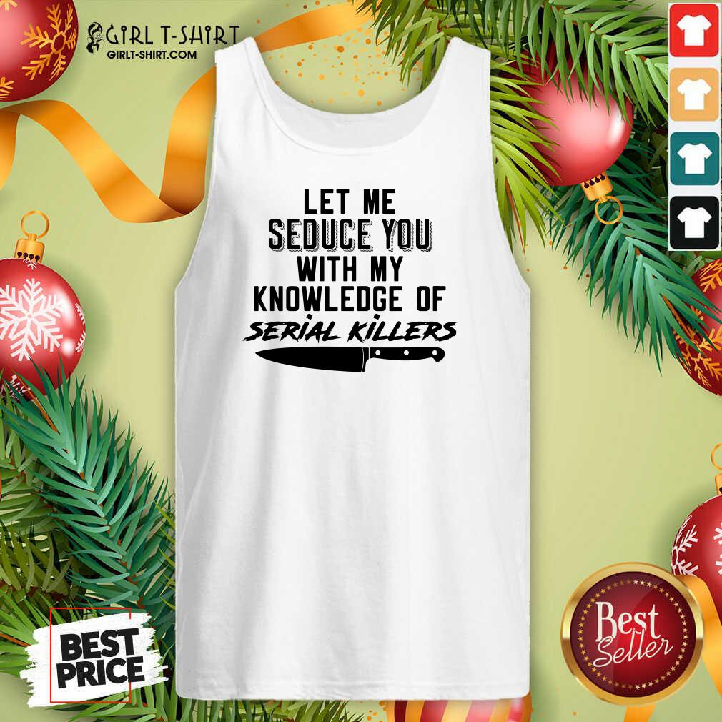 Lovely Let Me Seduce You With My Knowledge Of Serial Killers Shirt - Image 3