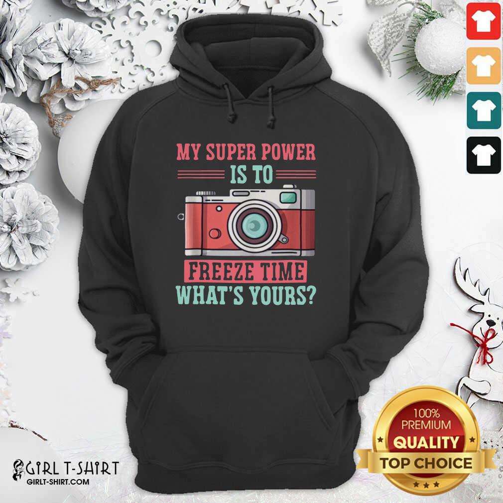 Lovely Photography My Super Power Is To I Freeze Time Shirt - Image 4