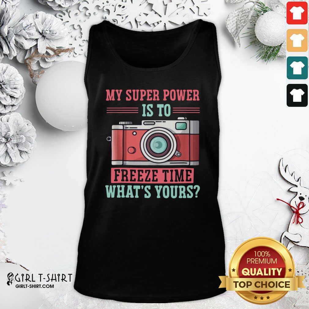 Lovely Photography My Super Power Is To I Freeze Time Shirt - Image 2