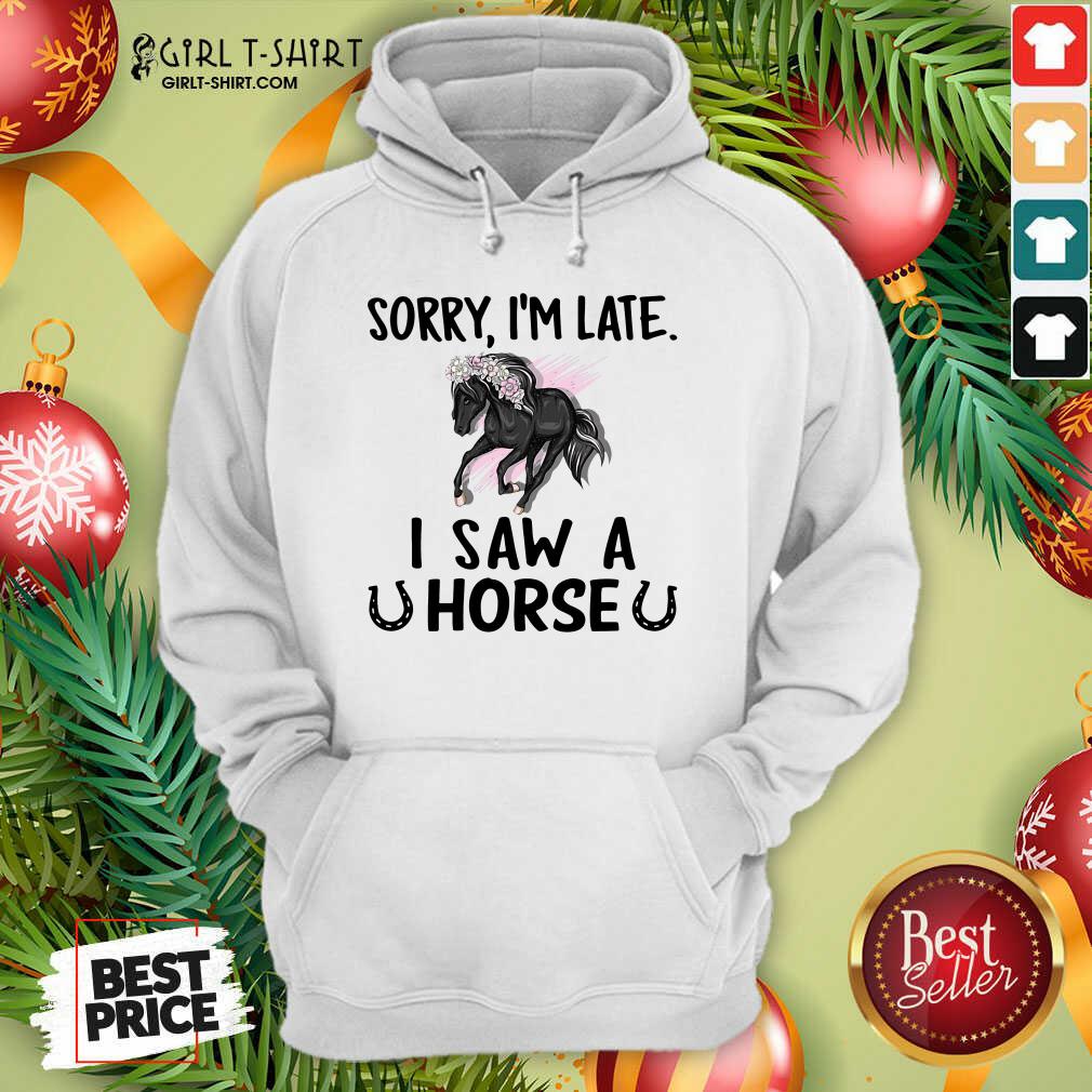 Lovely Sorry I’m Late I Saw A Horse Funny Shirt - Image 5