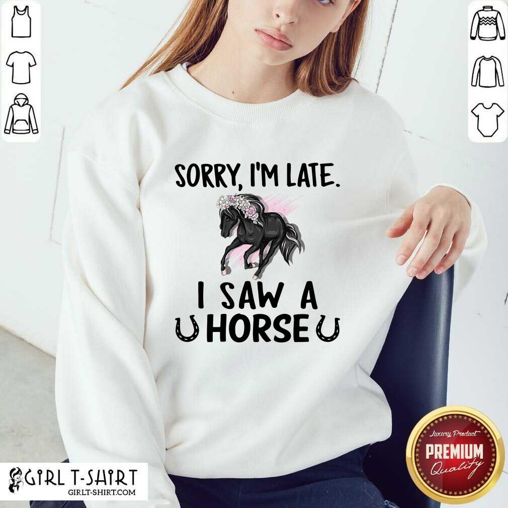 Lovely Sorry I’m Late I Saw A Horse Funny Shirt - Image 4