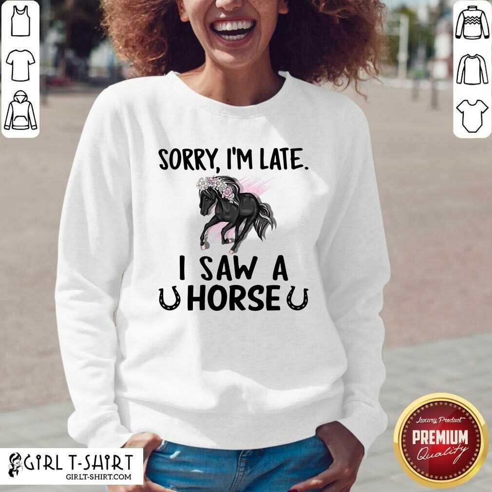 Lovely Sorry I’m Late I Saw A Horse Funny Shirt - Image 2