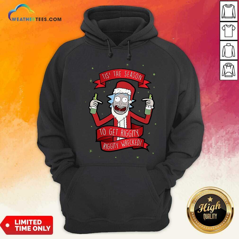 Lovely Tis’ The Season To Get Riggity Riggity Wrecked Christmas Shirt - Image 5