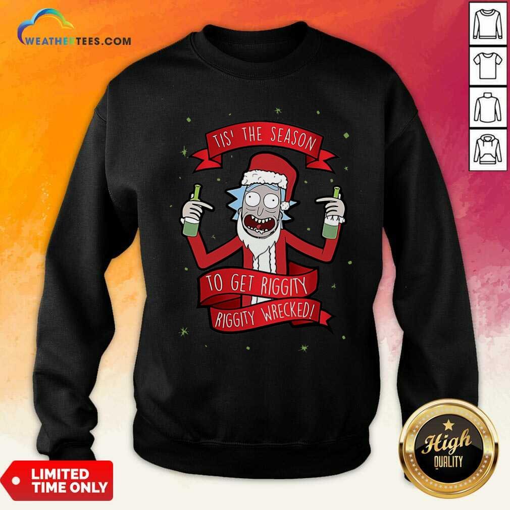 Lovely Tis’ The Season To Get Riggity Riggity Wrecked Christmas Shirt - Image 2