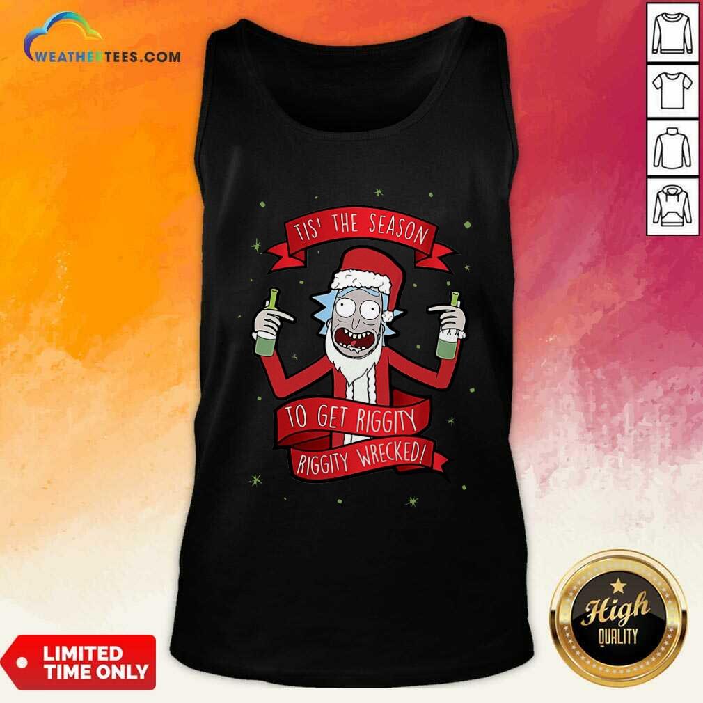Lovely Tis’ The Season To Get Riggity Riggity Wrecked Christmas Shirt - Image 4