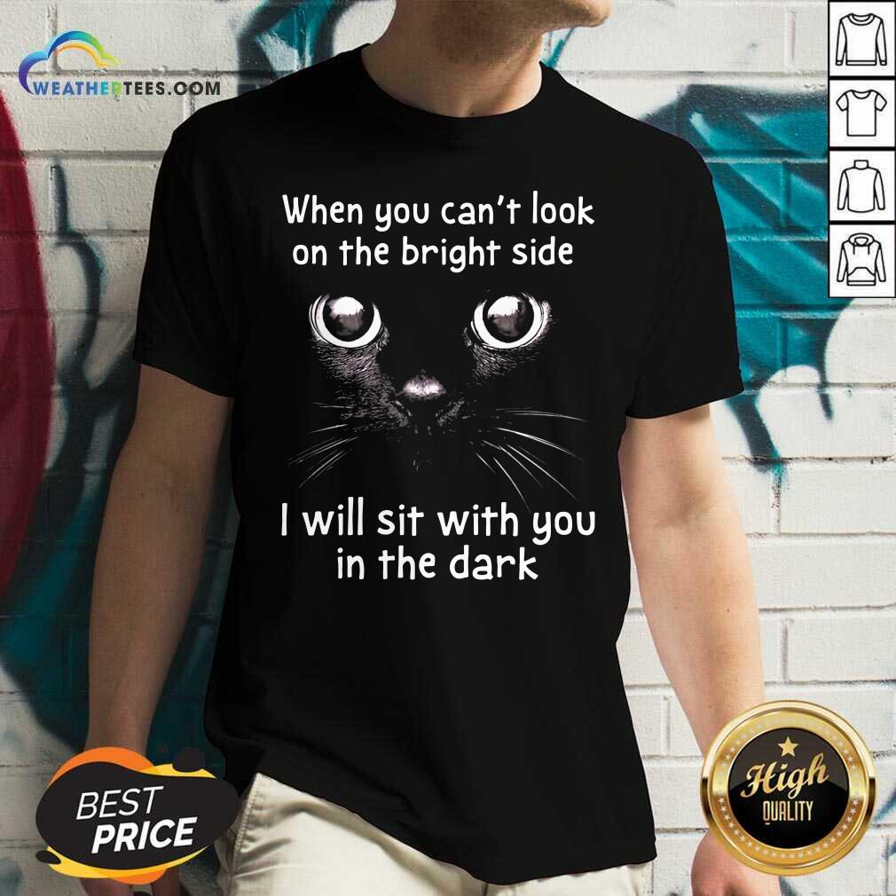 Lovely When You Can’t Look On The Bright Side I Will Sit With You In The Dark Cat Shirt - Image 3