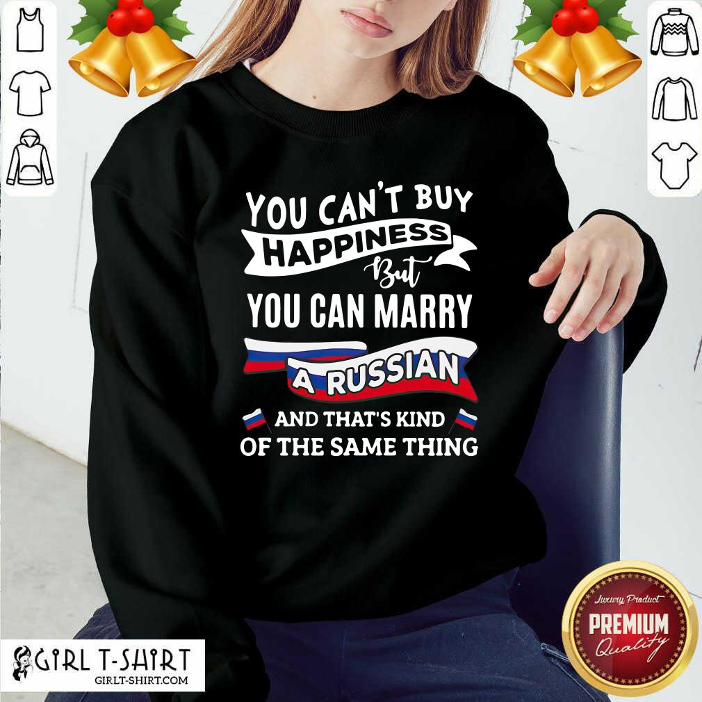 Lovely You Can’t Buy Happiness But You Can Marry A Russian And That’s Kinda The Same Thing Shirt - Image 5
