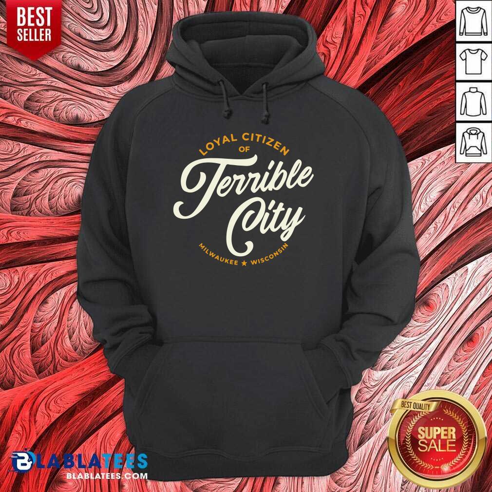 Loyal Citizen Of Terrible City Milwaukee Wisconsin Shirt - Image 2