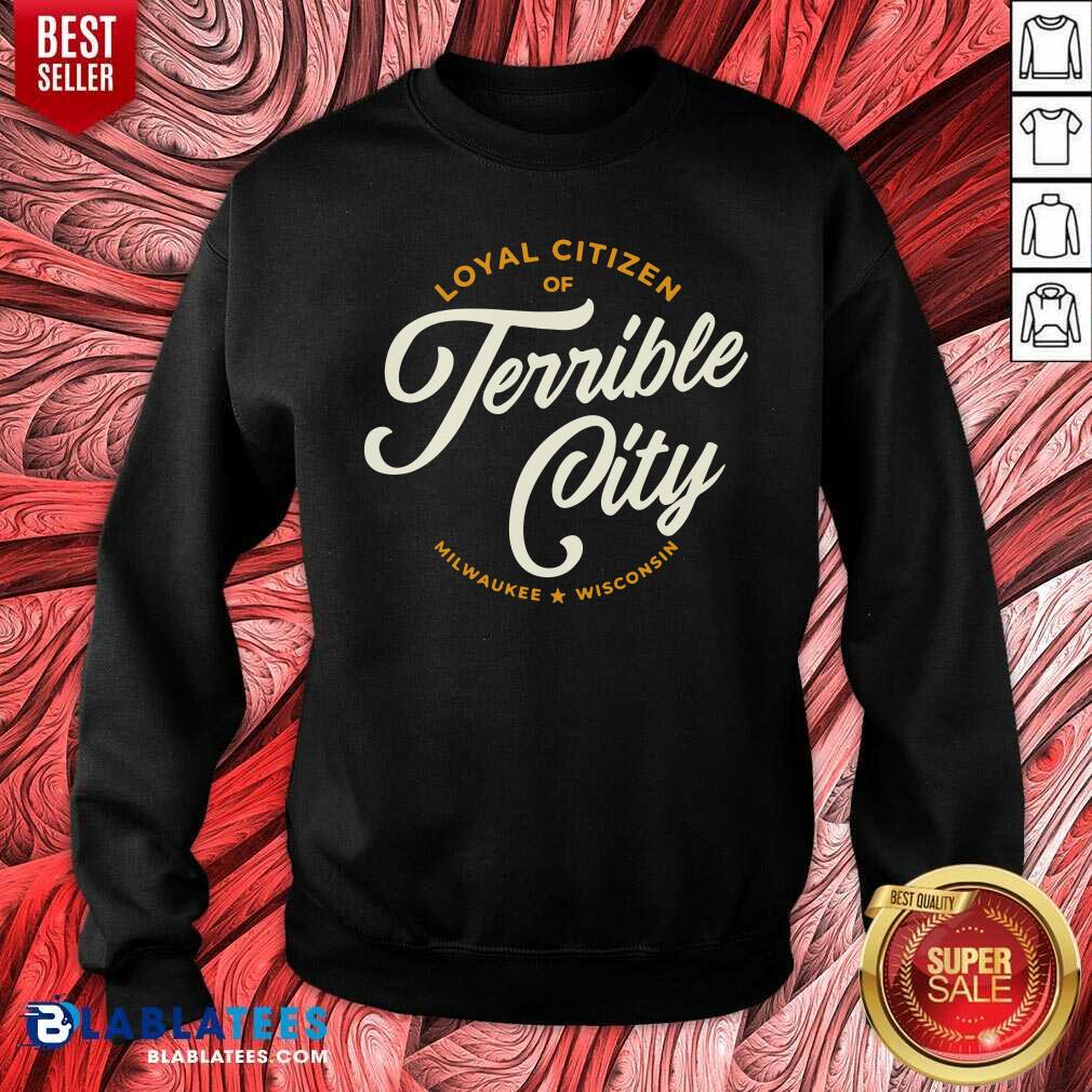 Loyal Citizen Of Terrible City Milwaukee Wisconsin Shirt - Image 5