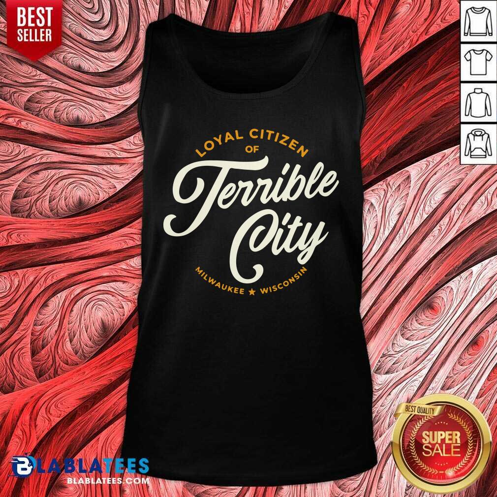 Loyal Citizen Of Terrible City Milwaukee Wisconsin Shirt - Image 4
