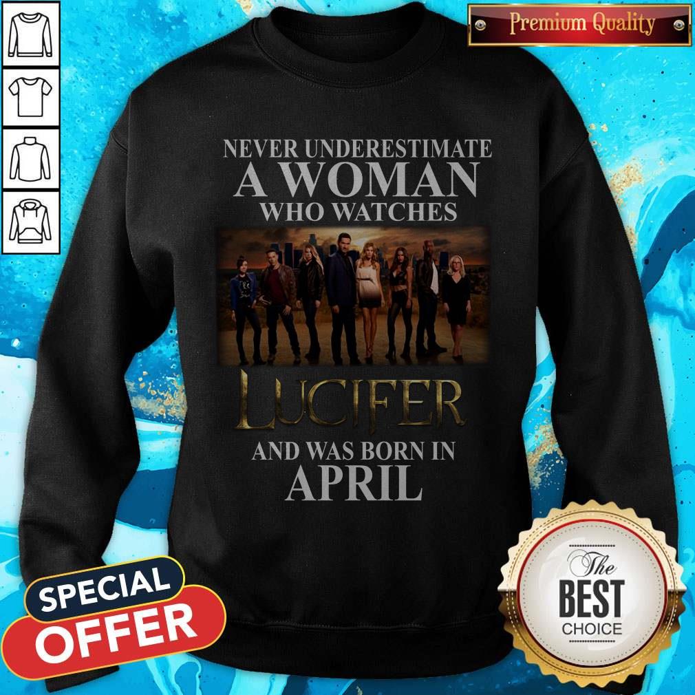 Lucifer Never Underestimate A Woman Who Watches And Was Born In April Shirt - Image 4