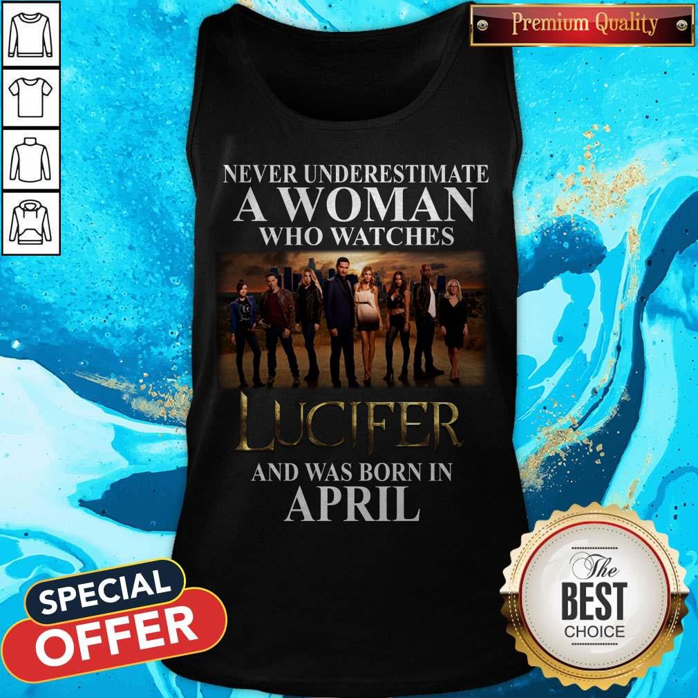Lucifer Never Underestimate A Woman Who Watches And Was Born In April Shirt - Image 2