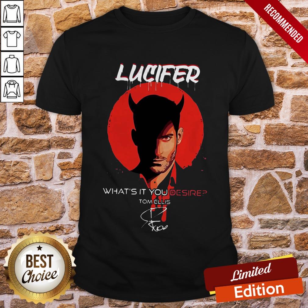 Lucifer What’s It You Desire Tom Ellis Signature Shirt
