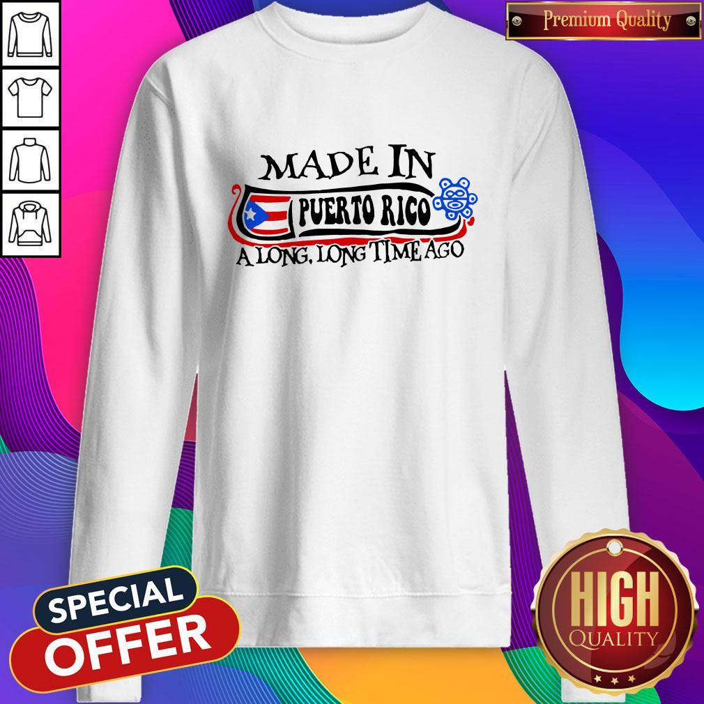 Made In Puerto Rico A Long Long Time Ago Shirt - Image 5