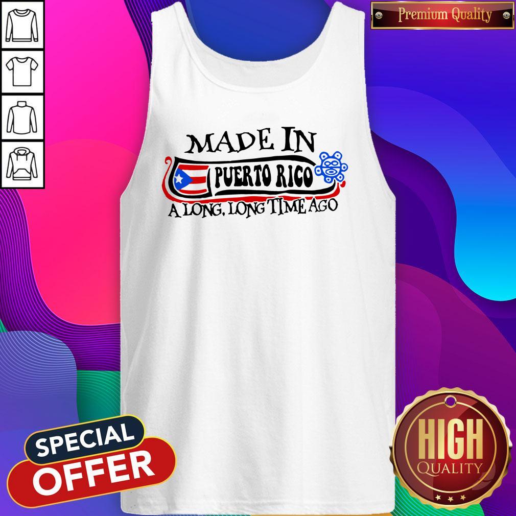 Made In Puerto Rico A Long Long Time Ago Shirt - Image 4
