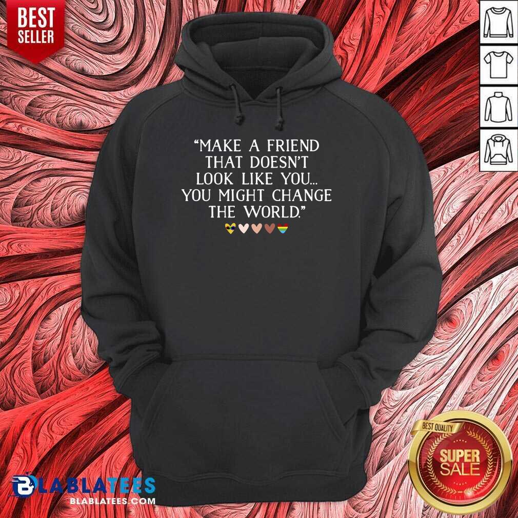 Make A Friend That Doesn't Look Like You Shirt - Image 5