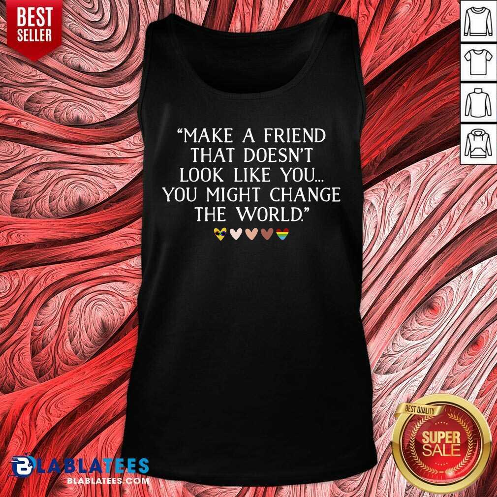 Make A Friend That Doesn't Look Like You Shirt - Image 3