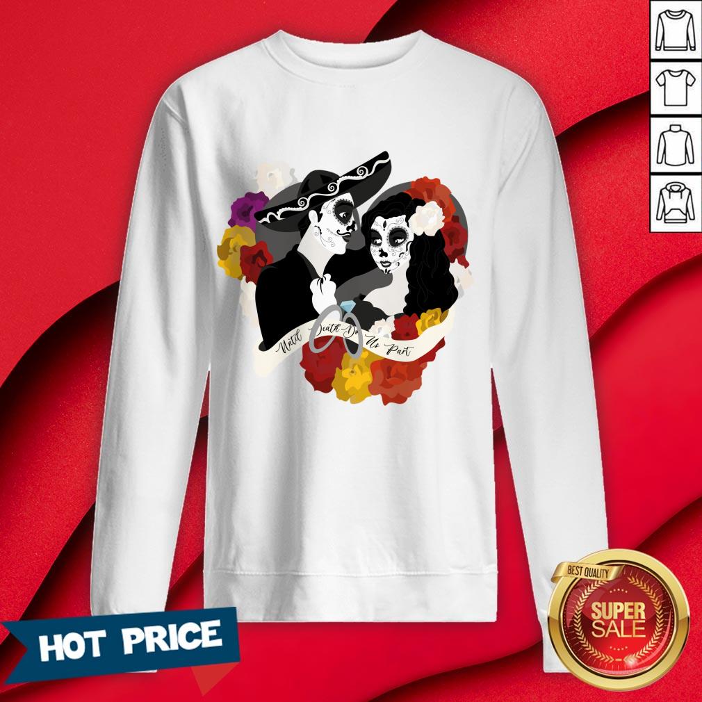 Make Death Do Us Sugar Skull Couple Dia De Los Muertos Day Dead Shirt - Image 4