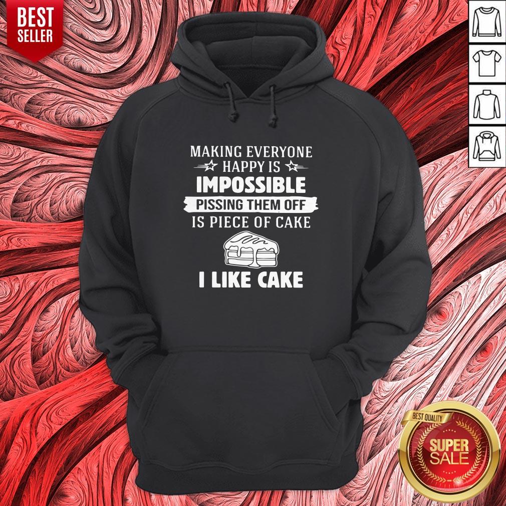 Making Everyone Happy Is Impossible Pissing Them Off Is Piece Of Cake I Like Cake Shirt - Image 3