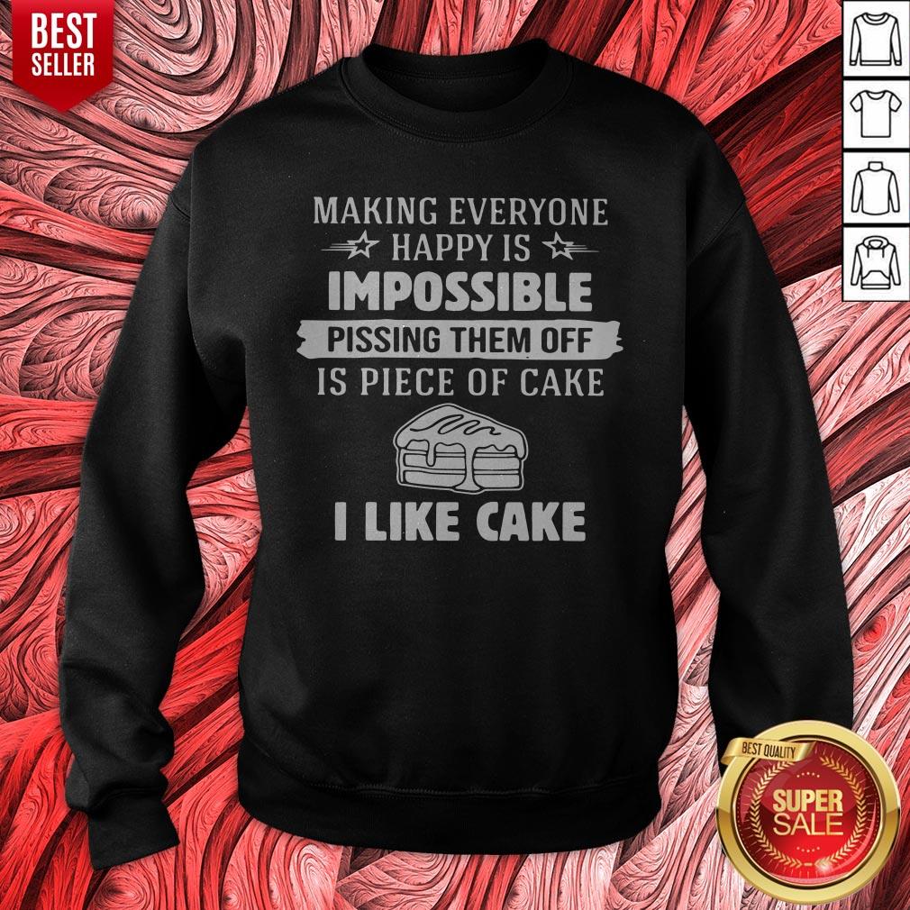 Making Everyone Happy Is Impossible Pissing Them Off Is Piece Of Cake I Like Cake Shirt - Image 2
