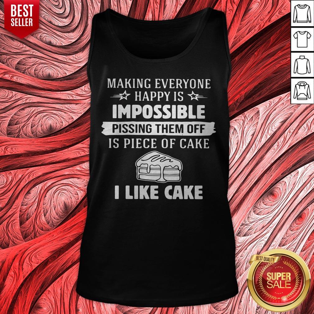 Making Everyone Happy Is Impossible Pissing Them Off Is Piece Of Cake I Like Cake Shirt - Image 5