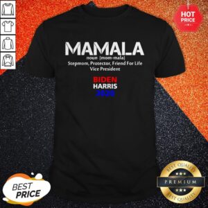 Mamala Noun Stepmom Protector Friend For Life Vice President Biden Harris 2020 Shirt