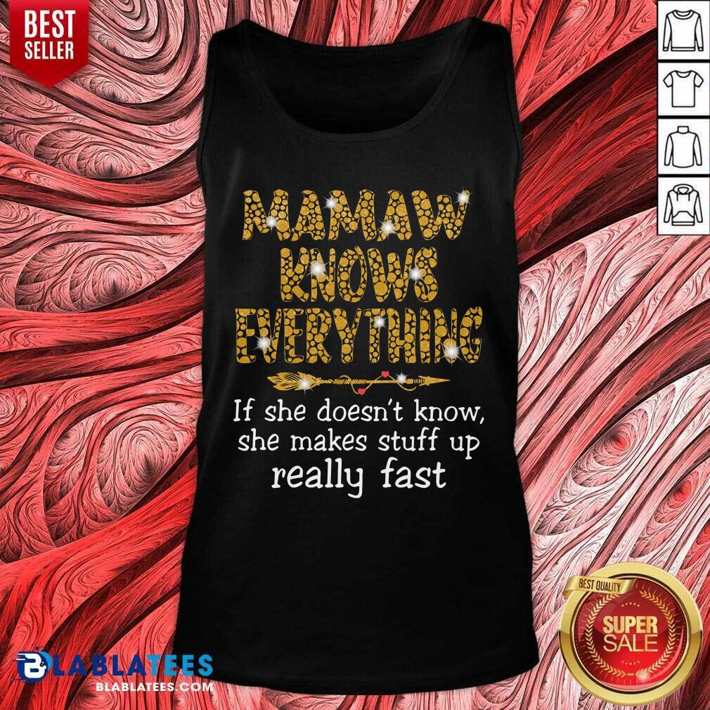 Mamaw Knows Everything If She Doesn'T Know She Make Stuff Up Really Fast Shirt - Image 3