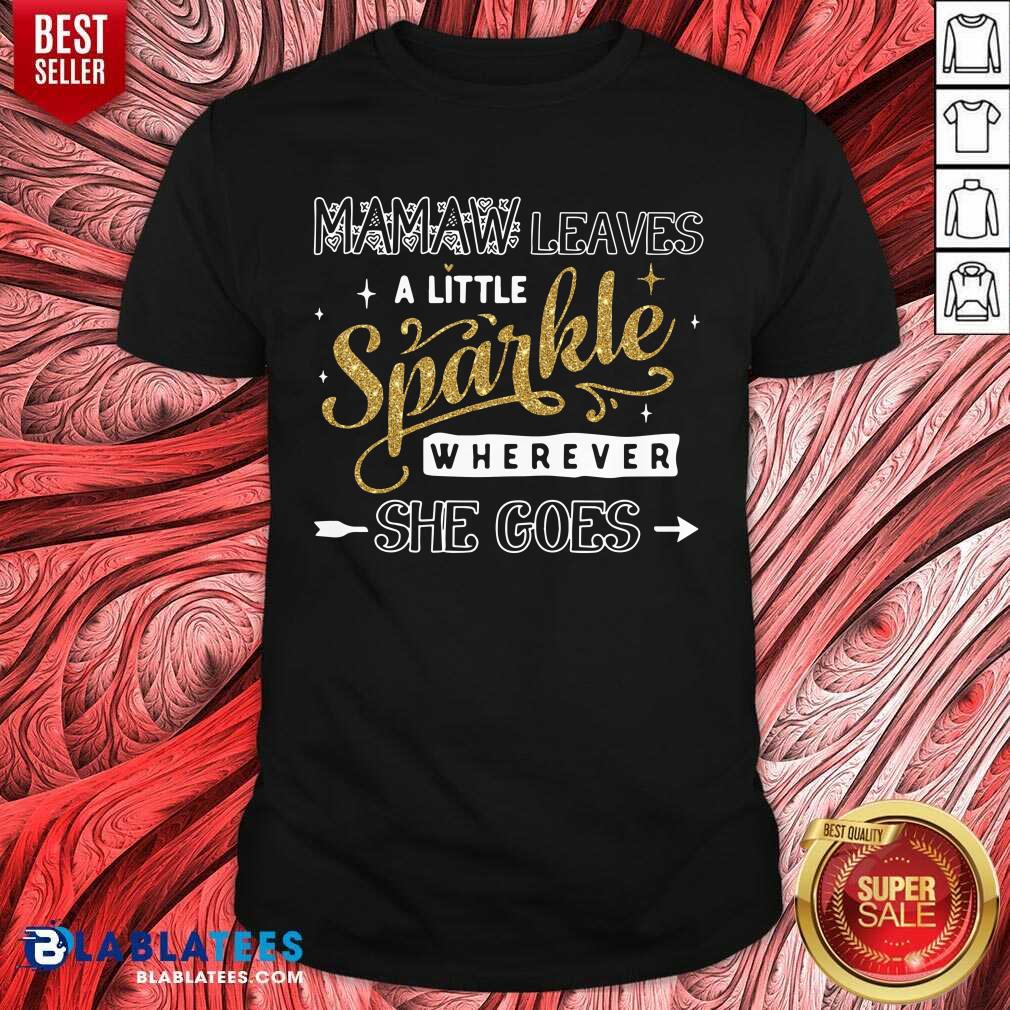 Mamaw Leaves A Little Sparkle Wherever She Goes Shirt