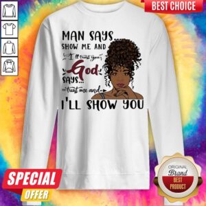 Alternative view of Man Says Show Me And I'll Trust You God Says Trust Me And I'll Show You Lady Shirt
