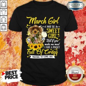 March Girl Sweet Girl Full Of Crazy Shirt