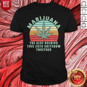 Marijuana The Glue Holding This 2020 Shitshow Together Vintage Shirt