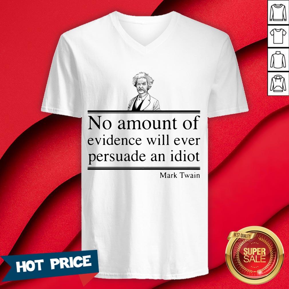 Mark Twain No Amount Of Evidence Will Ever Persuade An Idiot Shirt - Image 3