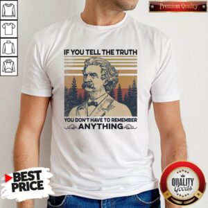 Mark Twain Of All The Things Ive Lost I Miss My Mind The Most Vintage Shirt If You Tell The Truth You Dont Have To Remember Anything Vintage Shirt