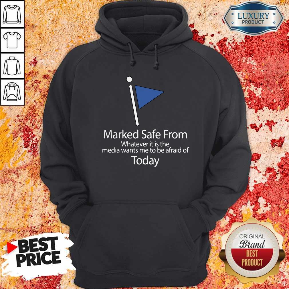 Marked Safe From Whatever It Is The Media Wants Me To Be Afraid Of Today Shirt - Image 2