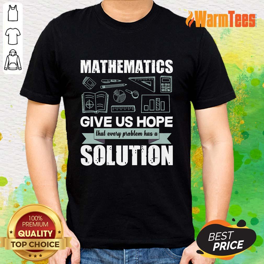 Mathematics Give Us Hope Solution Shirt