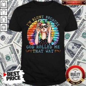 Maybe I'm Blunt Because God Rolled Me That Way Day Vintage Retro Shirt