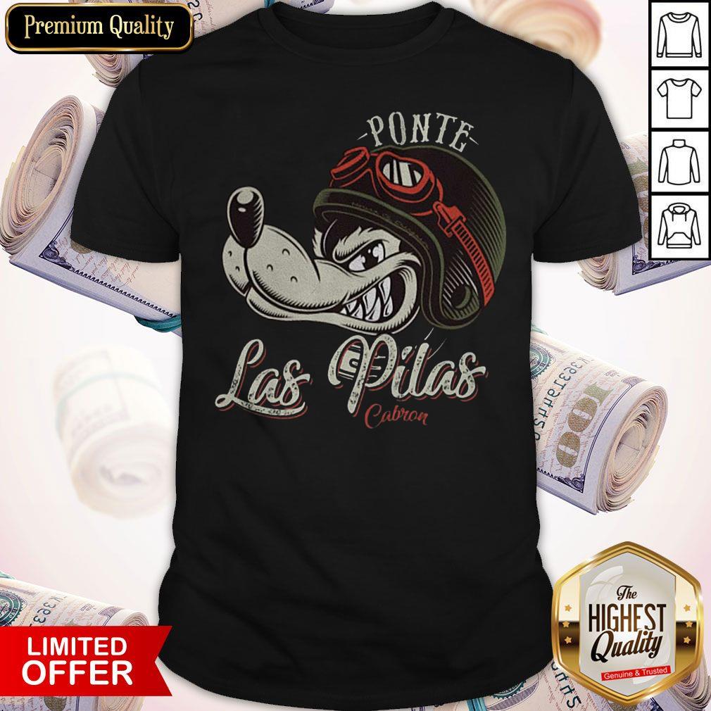 Maybe Ponte Las Pilas Cabron Shirt